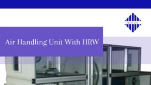Read more about the article Unveiling the Advantages of Air Handling Unit with HRW