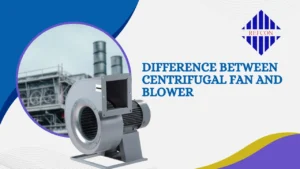 Read more about the article Difference Between Centrifugal Fan and Blower