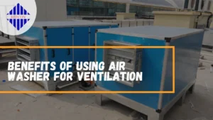 Read more about the article Benefits of using Air Washer for Ventilation