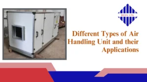 Read more about the article Different Types of Air Handling Unit and their Applications