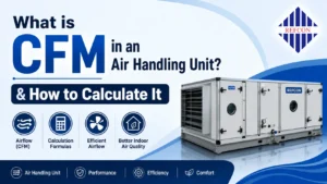 Read more about the article What is CFM in an Air Handling Unit? & How to Calculate It